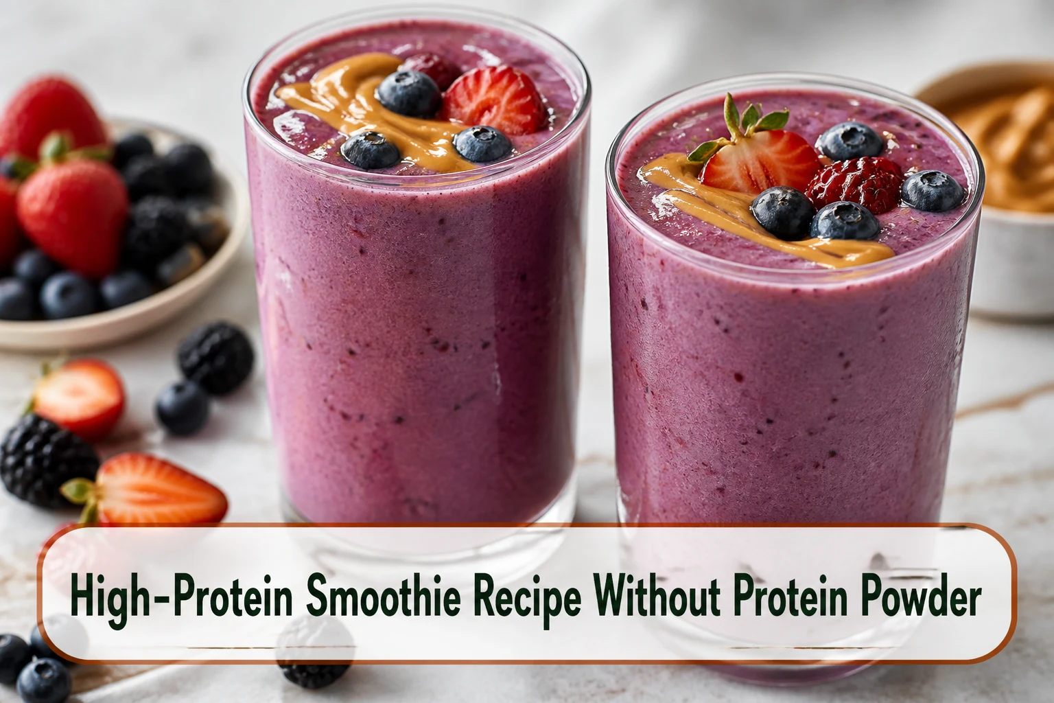Two thick berry high-protein smoothies in clear glasses with visible creamy texture, fresh berries and a peanut-butter swirl.; title text reads High-Protein Smoothie Recipe Without Protein Powder
