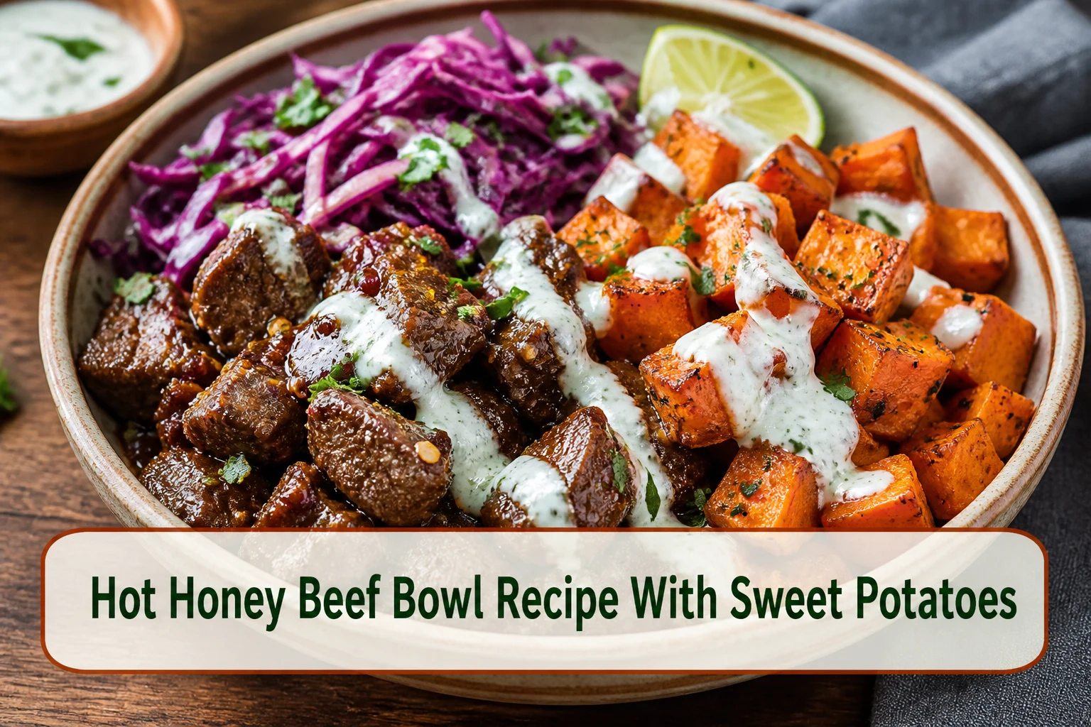 Hot honey beef bowl with browned beef, crisp roasted sweet potatoes, purple cabbage slaw and creamy lime yogurt drizzle.; title text reads Hot Honey Beef Bowl Recipe With Sweet Potatoes